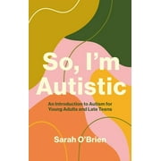 So, I'm Autistic: An Introduction to Autism for Young Adults and Late Teens (Paperback)