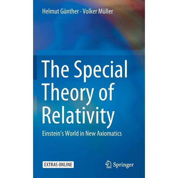 The Special Theory of Relativity: Einstein's World in New Axiomatics, (Hardcover)