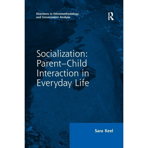 Directions in Ethnomethodology and Conve Socialization: Parent-Child Interaction in Everyday Life, (Paperback)