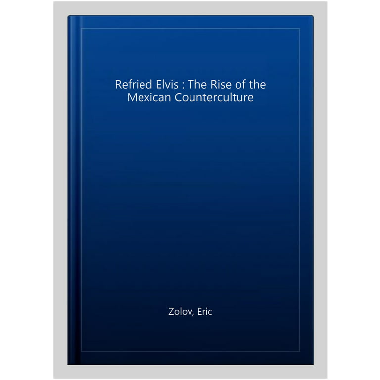 Refried Elvis: Zolov, Eric: 9780520215146: : Books