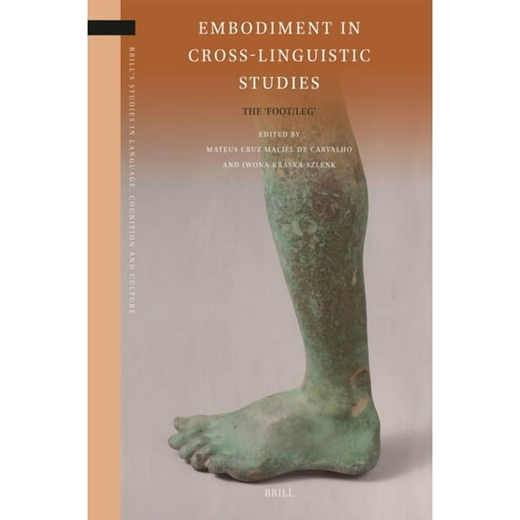 Brill's Studies in Language, Cognit Embodiment in Cross-Linguistic Studies: The 'Foot/Leg', Book 43, (Hardcover)