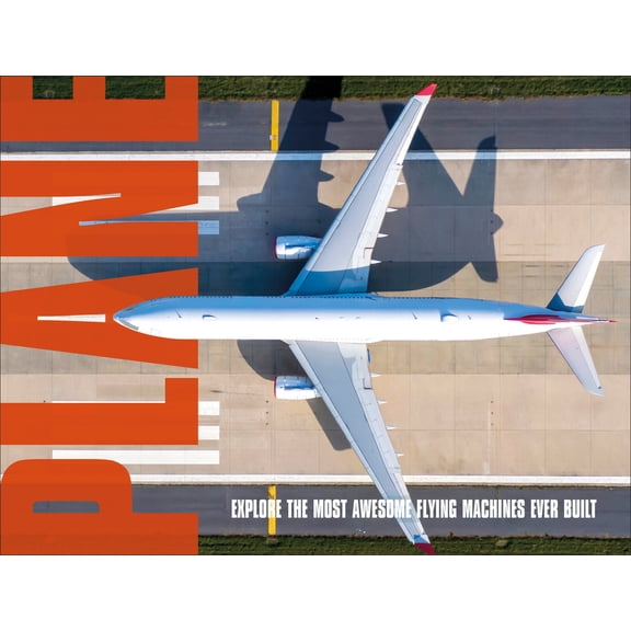 Plane: Explore the Most Awesome Flying Machines Ever Built, (Hardcover)