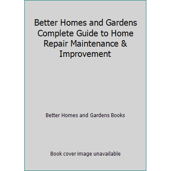 Pre-Owned Better Homes and Gardens Complete Guide to Home Repair Maintenance & Improvement (Paperback) 0696203286 9780696203282