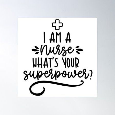 I Am A Nurse What'S Your Superpower Design Poster Wall Art, Modern Wall Decor, 16x16 UNFRAMED