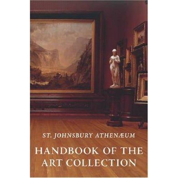 Pre-Owned The St. Johnsbury Athenaeum: Handbook of the Art Collection (Paperback) 1584655658 9781584655657