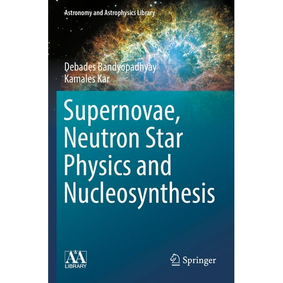 Astronomy and Astrophysics Library Supernovae, Neutron Star Physics and Nucleosynthesis, (Paperback)