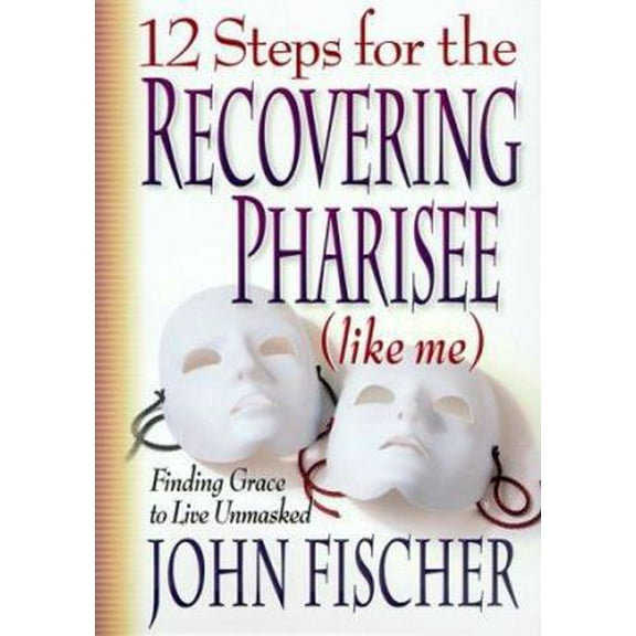 Pre-Owned 12 Steps for the Recovering Pharisee: Like Me (Paperback) 0764222023 9780764222023