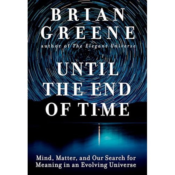 Pre-Owned Until the End of Time: Mind, Matter, and Our Search for Meaning in an Evolving Universe (Hardcover) 1524731676 9781524731670