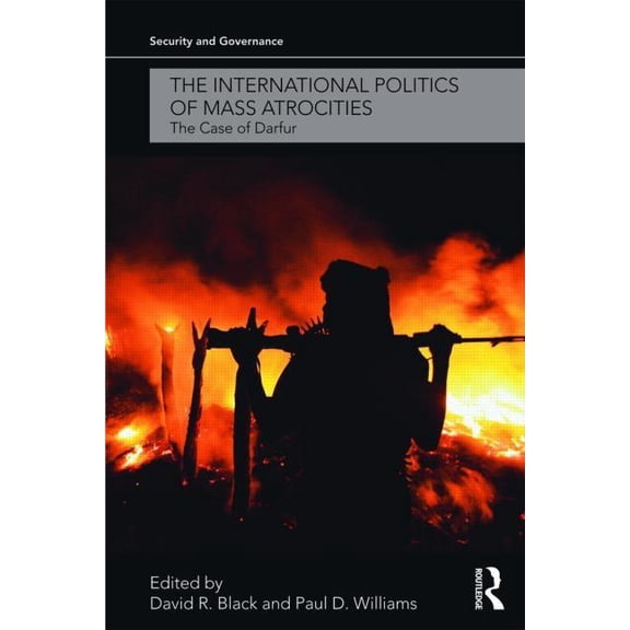 Security and Governance The International Politics of Mass Atrocities: The Case of Darfur, (Paperback)