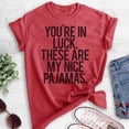 thumbnail image 2 of You're In Luck There Are My Nice Pajamas T-shirt, Unisex Women's Men's Shirt, Lazy Day Funny Pajama Shirt, Heather Red, XX-Large, 2 of 6