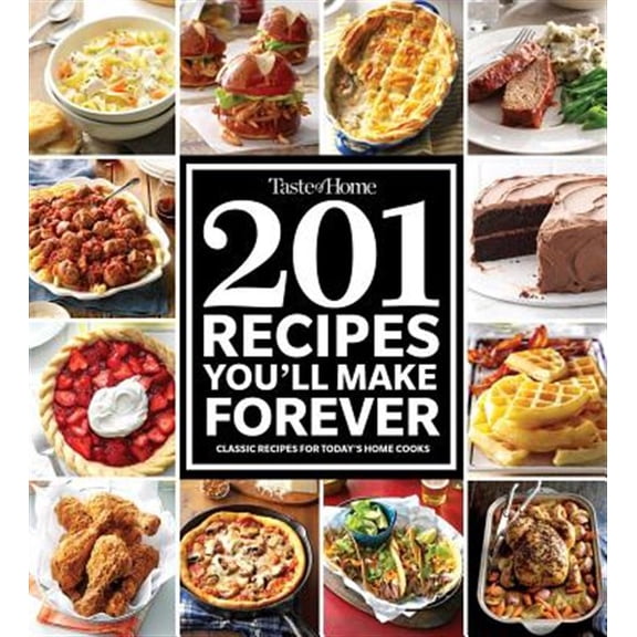 Pre-Owned Taste of Home Classics: Taste of Home 201 Recipes You'll Make Forever : Classic Recipes for Today's Home Cooks (Paperback)