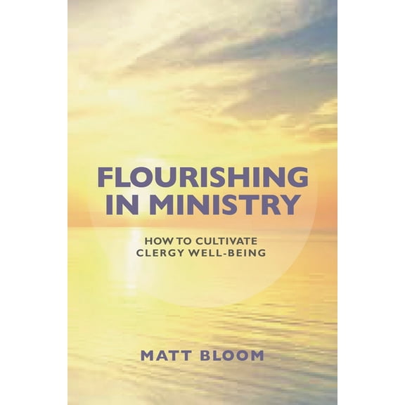 Flourishing in Ministry: How to Cultivate Clergy Wellbeing, (Paperback)