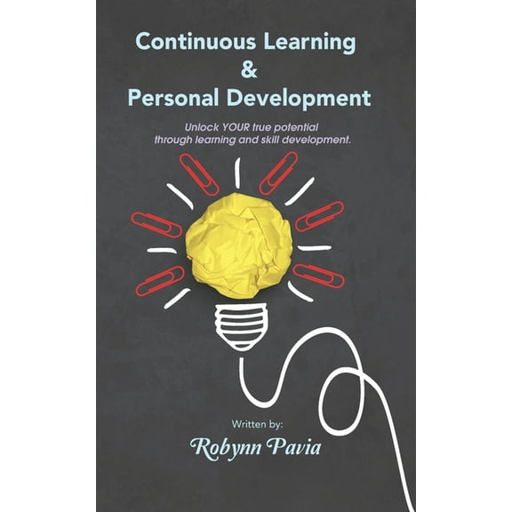 Continuous Learning & Personal Development: Your Link to Becoming Happier, Healthier, and More Productive. (Paperback)