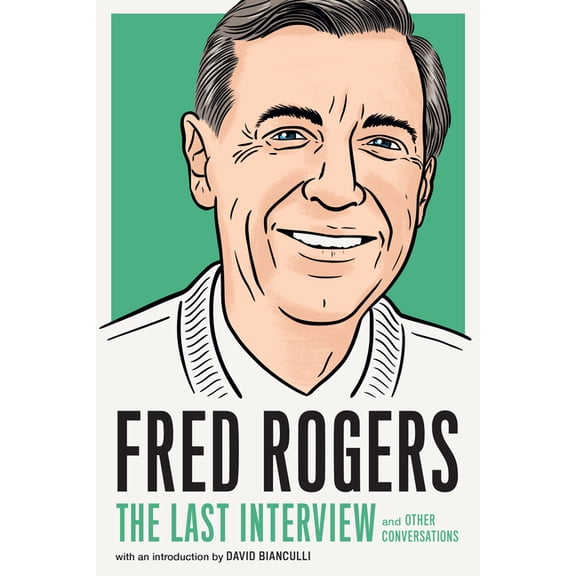Last Interview Fred Rogers: The Last Interview: And Other Conversations, (Paperback)