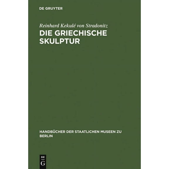 HandbÃ¼cher der Staatlichen Museen Zu Ber Die griechische Skulptur, (Hardcover)