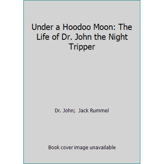 Pre-Owned Under a Hoodoo Moon: The Life of Dr. John the Night Tripper (Hardcover) 0312105673 9780312105679