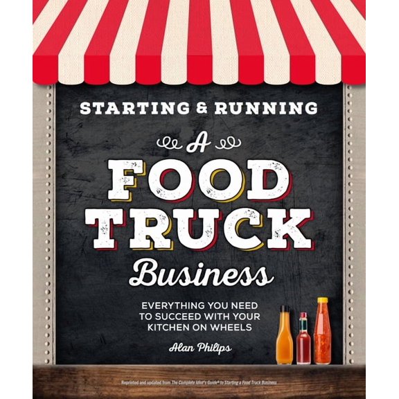 Starting & Running Starting & Running a Food Truck Business: Everything You Need to Succeed with Your Kitchen on Wheels, (Paperback)