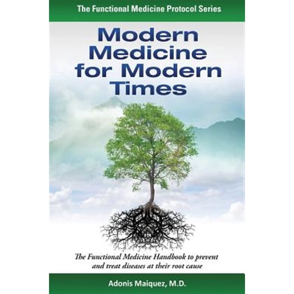 Pre-Owned Modern Medicine for Modern Times : The Functional Medicine Handbook to Prevent and Treat Diseases at Their Root Cause