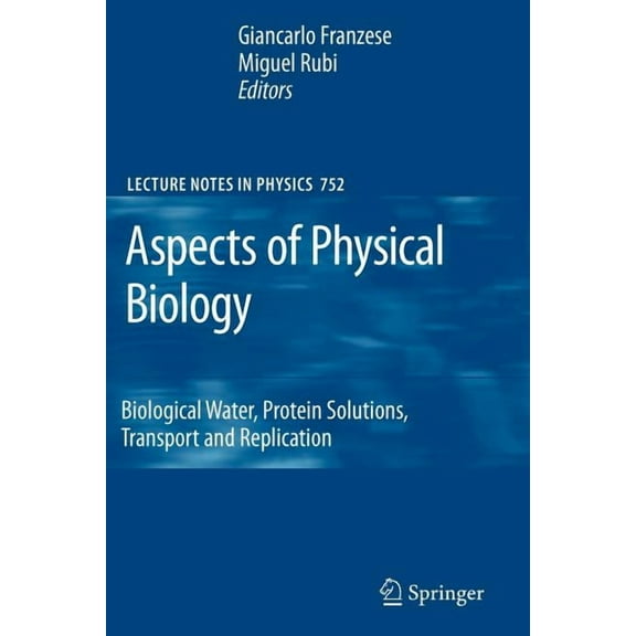 Lecture Notes in Physics Aspects of Physical Biology: Biological Water, Protein Solutions, Transport and Replication, Book 752, (Paperback)