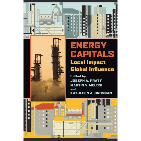 History of the Urban Environment Energy Capitals: Local Impact, Global Influence, Book 66, (Paperback)