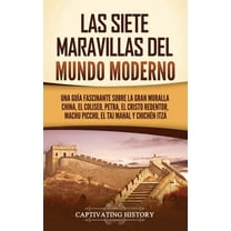 Las siete maravillas del mundo moderno: Una guÃ­a fascinante sobre la Gran Muralla China, el Coliseo, Petra, el Cristo Re, (Hardcover)