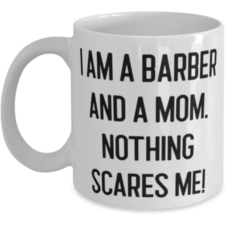 

Epic Mom I am a Barber and a Mom. Nothing Scares Me! Love Mother s Day 11oz 15oz Mug From Mom