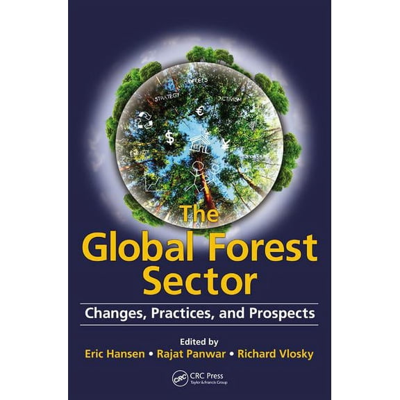 The Global Forest Sector: Changes, Practices, and Prospects, (Hardcover)