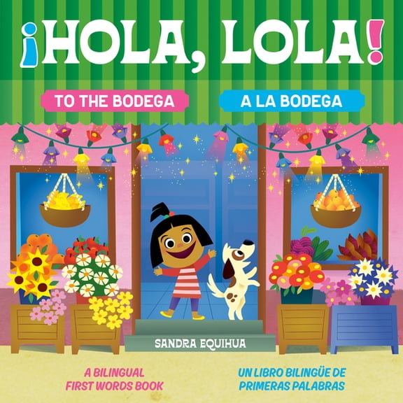 Hola, Lola! to the Bodega: A Bilingual First Words Book/¡Hola, Lola! a la Bodega: Un Libro Bilingüe de Primeras Palabras, (Hardcover)
