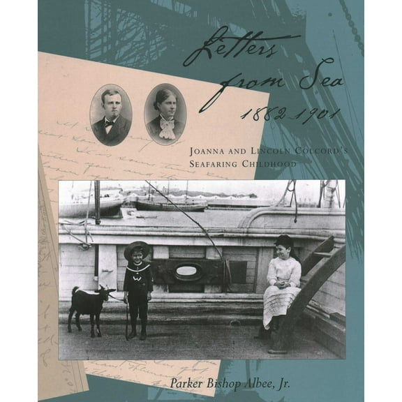 Letters from Sea, 1882 - 1901 : Joanna and Lincoln Colcord's Seafaring Childhood (Hardcover)