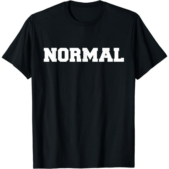 Shirts That Say Normal T-Shirt