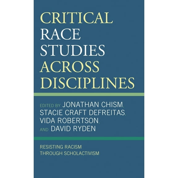 Critical Race Studies Across Disciplines: Resisting Racism Through Scholactivism, (Paperback)