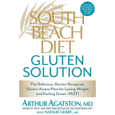 The South Beach Diet Gluten Solution : The Delicious, Doctor-Designed, Gluten-Aware Plan for Losing Weight and Feeling (Best Diet Plan For Long Term Weight Loss)