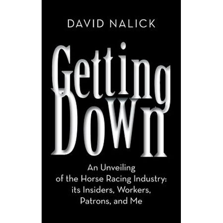 Getting Down : An Unveiling of the Horse Racing Industry: Its Insiders, Workers, Patrons, and (Best Wormer For Pinworms In Horses)