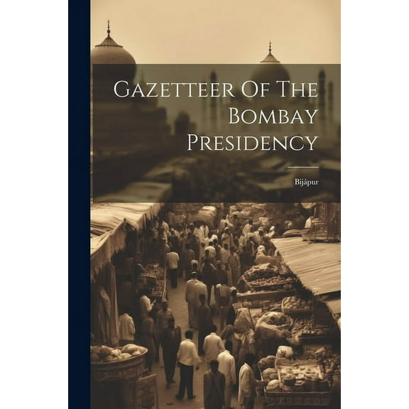 Gazetteer Of The Bombay Presidency: Bijápur (Paperback)