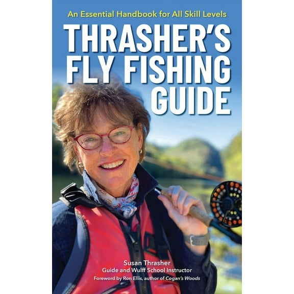 Thrasher's Fly Fishing Guide: An Essential Handbook for All Skill Levels, (Hardcover)