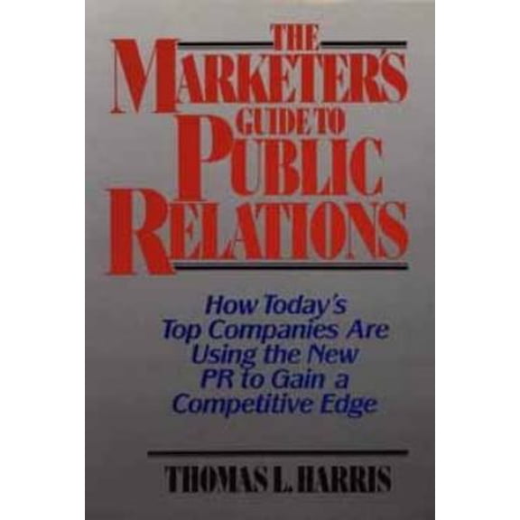 Pre-Owned The Marketer's Guide to Public Relations: How Today's Top Companies are Using the New PR to Gain a Competitive Edge (Wiley Series on Business Strategy) (Hardcover) 0471618853 9780471618850