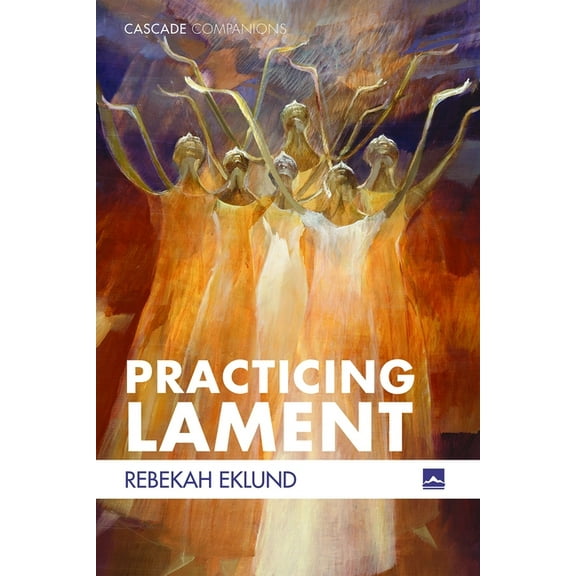 Cascade Companions Practicing Lament, (Hardcover)