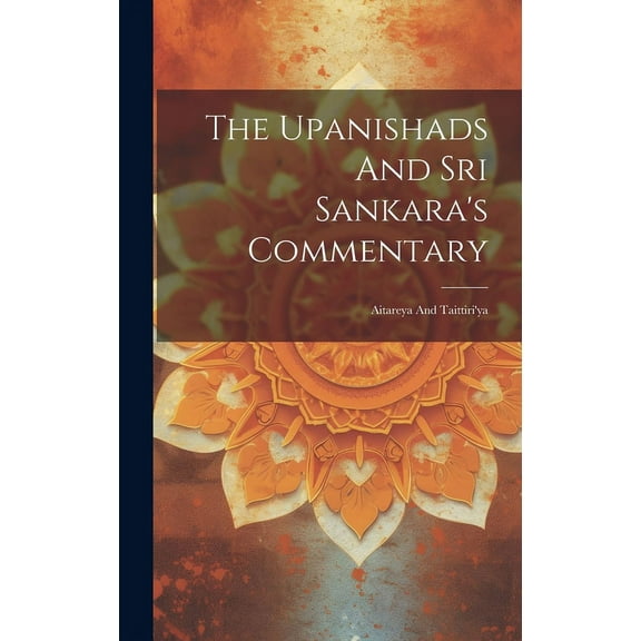 The Upanishads And Sri Sankara's Commentary : Aitareya And Taittiri'ya (Hardcover)