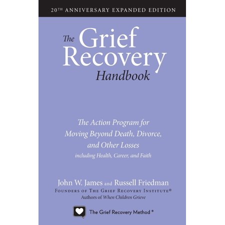 The Grief Recovery Handbook, 20th Anniversary Expanded Edition : The Action Program for Moving Beyond Death, Divorce, and Other Losses Including Health, Career, and (Best Way To Divorce)