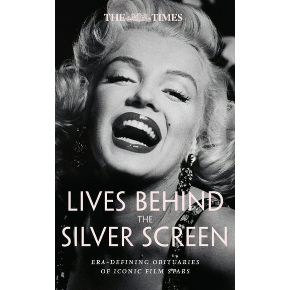 The Times Lives Behind the Screen: Era-Defining Obituaries of Film Stars, (Hardcover)