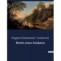 Briefe eines Soldaten: Einblicke in die Seele eines Soldaten: Briefe von der Front, (Paperback)