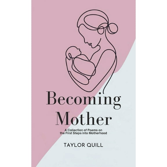 Becoming Mother: A Collection of Poems on the First Steps into Motherhood, (Paperback)