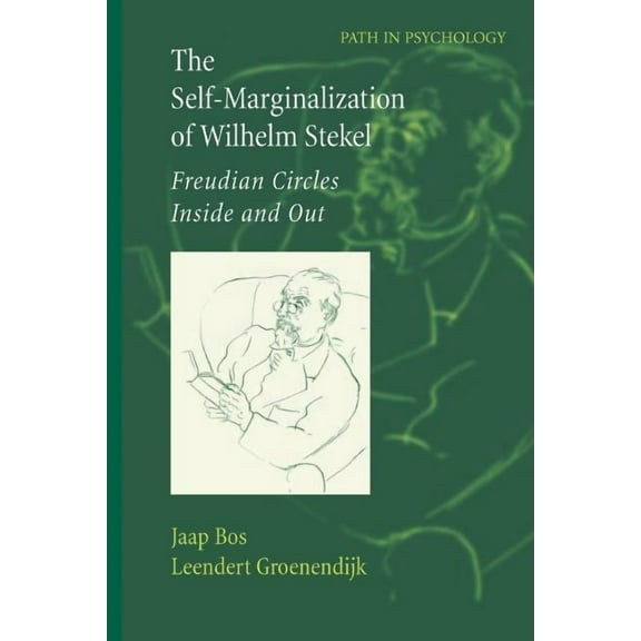 Path in Psychology The Self-Marginalization of Wilhelm Stekel: Freudian Circles Inside and Out, (Paperback)