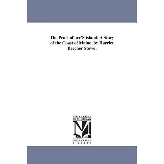 The Pearl of orr'S island; A Story of the Coast of Maine, by Harriet Beecher Stowe., (Paperback)
