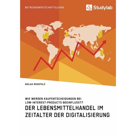 Der Lebensmittelhandel im Zeitalter der Digitalisierung. Wie werden Kaufentscheidungen bei Low-Interest-Products beeinfl, (Paperback)