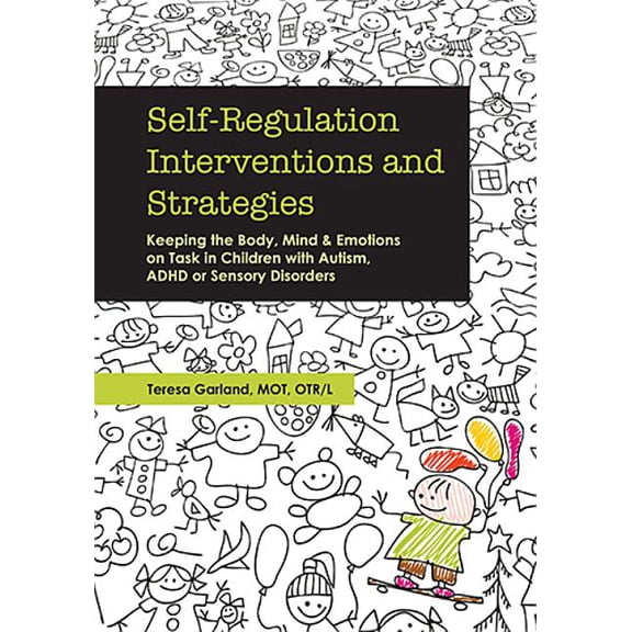 Self-Regulation Interventions and Strategies: Keeping the Body, Mind and Emotions on Task in Children with Autism, ADHD , (Paperback)