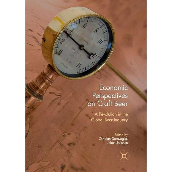 Economic Perspectives on Craft Beer: A Revolution in the Global Beer Industry, (Paperback)