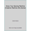 Know Your Sewing Machine (Creative Machine Arts Series), Used [Paperback]