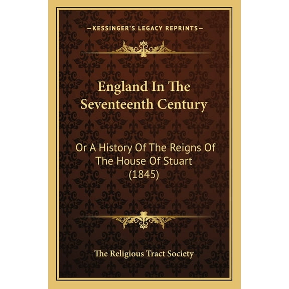 England In The Seventeenth Century : Or A History Of The Reigns Of The House Of Stuart (1845) (Paperback)