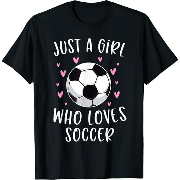 Cute Soccer Shirt For Girls Just A Girl Who Loves Soccer T-Shirt